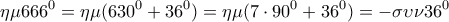 \displaystyle{\eta \mu {666^0} = \eta \mu ({630^0} +  {36^0}) = \eta \mu (7 \cdot {90^0} +   {36^0}) =  - \sigma \upsilon \nu {36^0}}