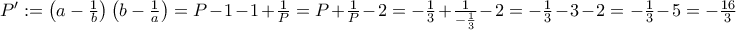 P' := \left(a-\frac{1}{b}\right)\left(b-\frac{1}{a}\right) = P -1-1+\frac{1}{P} = P+\frac{1}{P} - 2 = -\frac{1}{3}+\frac{1}{-\frac{1}{3}}-2= -\frac{1}{3}-3-2 =-\frac{1}{3}-5=-\frac{16}{3}