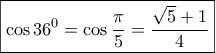 \boxed{\cos {36^0} = \cos \frac{\pi }{5} = \frac{{\sqrt 5  + 1}}{4}}
