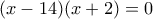 (x-14)(x+2)=0