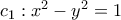 c_{1}  :  x^{2}-y^{2}=1