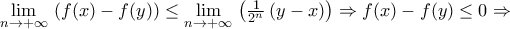 \underset{n\to +\infty }{\mathop{\lim }}\,\left( f(x)-f(y) \right)\le \underset{n\to +\infty }{\mathop{\lim }}\,\left( \frac{1}{{{2}^{n}}}\left( y-x \right) \right)\Rightarrow f(x)-f(y)\le 0\Rightarrow