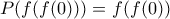 P(f(f(0)))=f(f(0))