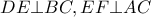 \displaystyle DE\bot BC,EF\bot AC