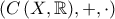 \displaystyle{\left(C\,(X,\mathbb{R}),+,\cdot\right)}