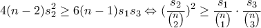 \displaystyle 4(n-2)s_2^2\geq 6(n-1)s_1s_3\Leftrightarrow (\frac{s_2}{\binom{n}{2}})^2\geq \frac{s_1}{\binom{n}{1}}\cdot\frac{s_3}{\binom{n}{3}}