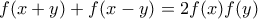 f (x+y)+f (x-y)=2f (x) f (y)
