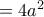 =4a^{2}