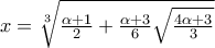 x=\sqrt[3]{\frac{\alpha+1}{2}+\frac{\alpha+3}{6}\sqrt{\frac{4\alpha+3}{3}}}