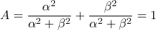 \displaystyle A = \frac{\alpha ^2}{\alpha ^2 +\beta ^2}+ \frac{\beta ^2}{\alpha ^2 +\beta ^2}=1