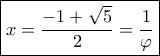 \boxed{x = \dfrac{{ - 1 + \sqrt 5 }}{2} = \dfrac{1}{\varphi }}
