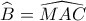 \widehat {{B_{}}} = \widehat {MAC}