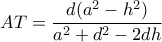 AT=  \dfrac {d(a^2-h^2)}{a^2+d^2-2dh}