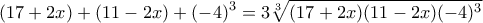 \displaystyle { (17+2x) + (11-2x) +(-4)^3=3\sqrt[3]{(17+2x)(11-2x)(-4)^3}