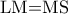\textrm{LM=MS}