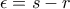 \epsilon=s-r \epsilon=s-r