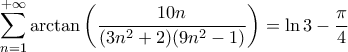 \displaystyle{\sum_{n=1}^{+\infty}\arctan{\left(\dfrac{10n}{(3n^2+2)(9n^2-1)}\right)}=\ln{3}-\dfrac{\pi}{4}}