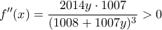 \displaystyle{f''(x)=\frac{2014y\cdot 1007}{(1008+1007y)^{3}}>0}