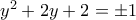 y^2+2y+2 =\pm 1