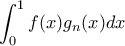 \displaystyle \int_0^1 f(x) g_n(x) dx