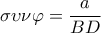  \displaystyle \sigma \upsilon \nu \varphi  = \frac{a}{{BD}}