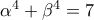 \alpha ^4+\beta ^4=7