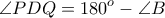 \displaystyle{ \angle PDQ = 180^o - \angle B }