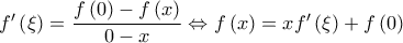 f'\left(\xi\right)=\dfrac{f\left(0\right)-f\left(x\right)}{0-x}\Leftrightarrow f\left(x\right)=xf'\left(\xi\right)+f\left(0\right)