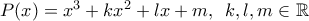 P(x)=x^3+kx^2+lx+m,\,\,\,k,l,m\in \mathbb {R}