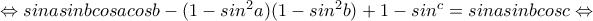 \Leftrightarrow sinasinbcosacosb-(1-sin^2a)(1-sin^2b)+1-sin^c=sinasinbcosc\Leftrightarrow