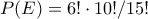 P(E)=6!\cdot10!/15! P(E)=6!\cdot10!/15!