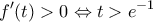 \displaystyle{f^{\prime}(t)> 0\Leftrightarrow t>e^{-1}}