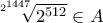 \displaystyle{\sqrt[2^{1447}]{2^{512}}\in A}