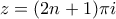 z=(2n+1)\pi i