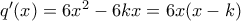 q'(x)=6x^{2}-6kx=6x(x-k) q'(x)=6x^{2}-6kx=6x(x-k)