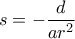 \displaystyle{s = -\frac {d}{ar^2} }