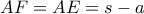 \displaystyle{AF=AE=s-a}
