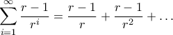 \displaystyle \sum_{i=1}^{\infty}\frac{r-1}{r^i} = \frac{r-1}{r} + \frac{r-1}{r^2}+\dots