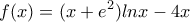 \displaystyle{f(x)=(x+e^2)lnx-4x} \displaystyle{f(x)=(x+e^2)lnx-4x}