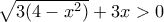 \sqrt{3(4-x^2)}+3x > 0