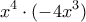 \displaystyle{ 
x^4  \cdot ( - 4x^3 ) 
}