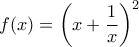 f(x)=\left(x+\dfrac{1}{x}\right)^2