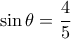 \displaystyle \sin \theta  = \frac{4}{5}