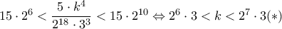 15\cdot 2^6<\dfrac{5\cdot k^4}{2^{18}\cdot 3^{3}}<15\cdot 2^{10}\Leftrightarrow 2^6\cdot 3<k<2^7\cdot 3(*)