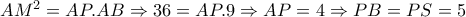 AM^2=AP.AB\Rightarrow 36=AP.9 \Rightarrow AP=4 \Rightarrow PB=PS=5 AM^2=AP.AB\Rightarrow 36=AP.9 \Rightarrow AP=4 \Rightarrow PB=PS=5