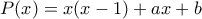 P(x)=x(x-1)+ax+b