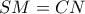 SM= CN