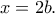 x=2b.