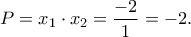 \displaystyle{P = x_1 \cdot x_2 = \frac{-2}{1} = -2.