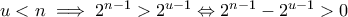 u < n \implies 2^{n - 1} > 2^{u - 1} \Leftrightarrow 2^{n - 1} - 2^{u - 1} > 0